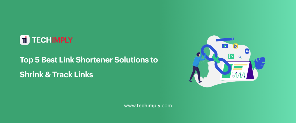 Top 5 Best Link Shortener Solutions to Shrink & Track Links